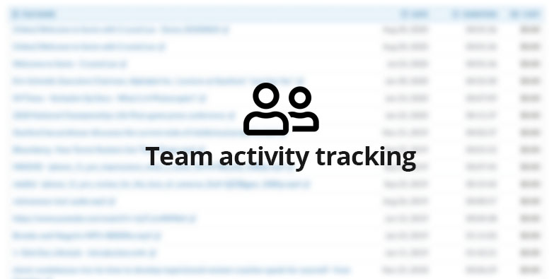 Track activity of every team member Detailed breakdown of each team member's activity